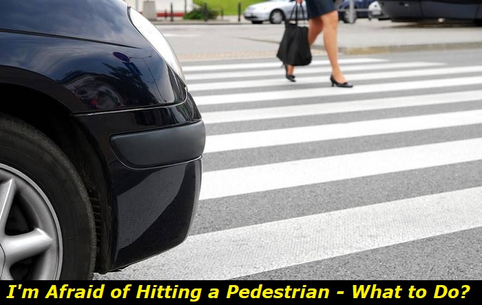 afraid of hitting a pedestrian what to do